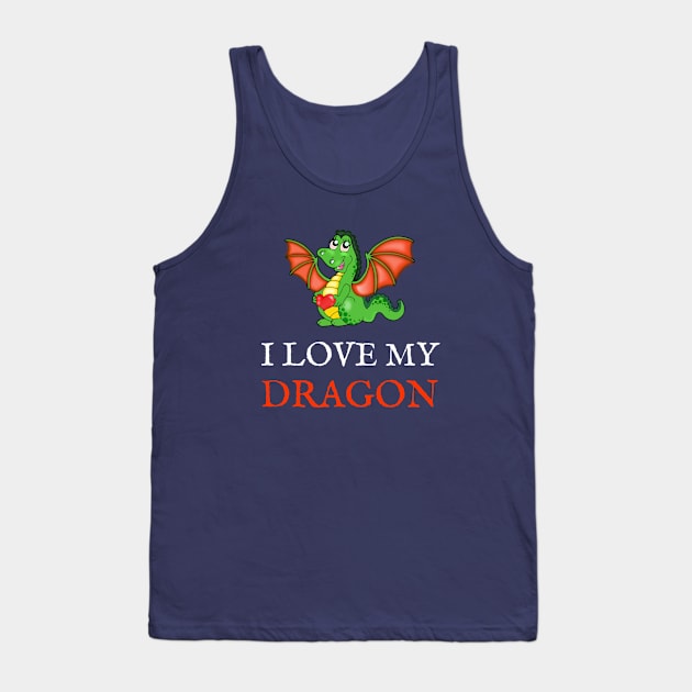 I Love My Dragon Tank Top by SistersTrading84